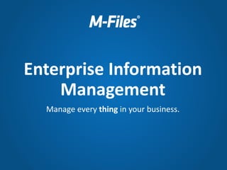 Manage every thing in your business.
Enterprise Information
Management
 