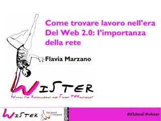 #d2dtodi #wister
Foto di relax design, Flickr
Come trovare lavoro nell’era
Del Web 2.0: I’importanza
della rete
Flavia Marzano
 