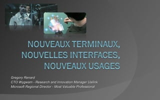 Gregory Renard CTO  Wygwam  - Research and Innovation Manager Usilink Microsoft Regional Director - Most Valuable Professional 