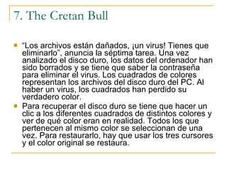 7. The Cretan Bull <ul><li>“ Los archivos están dañados, ¡un virus! Tienes que eliminarlo”, anuncia la séptima tarea. Una ...