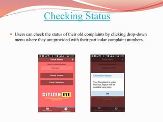 Checking Status
 Users can check the status of their old complaints by clicking drop-down
menu where they are provided with their particular complaint numbers.
 