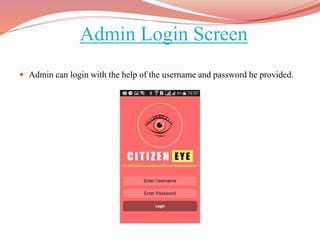 Admin Login Screen
 Admin can login with the help of the username and password he provided.
 
