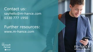 Contact us:
sayhello@m-hance.com
0330 777 1950
Further resources:
www.m-hance.com
 