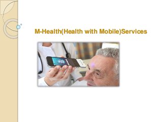 M-Health(Health with Mobile)Services
 
