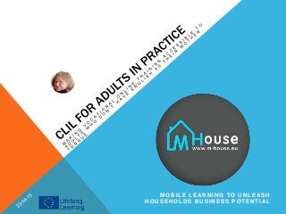 M OBILE LEARNING TO UNLEASH
HOUSEHOLDS BUSINESS POTENTIAL
 