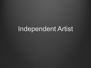 Independent Artist
 