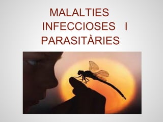 MALALTIES
INFECCIOSES I
PARASITÀRIES
 