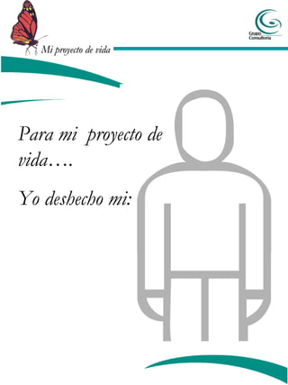 Para mi  proyecto de vida…. Yo deshecho mi: 