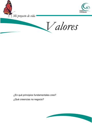 Mi proyecto de vidaMi proyecto de vida
Valores
¿En qué principios fundamentales creo?
¿Qué creencias no negocio?
 