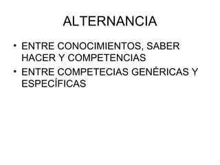 ALTERNANCIA ENTRE CONOCIMIENTOS, SABER HACER Y COMPETENCIAS ENTRE COMPETECIAS GENÉRICAS Y ESPECÍFICAS 