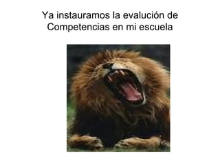 Ya instauramos la evalución de Competencias en mi escuela 