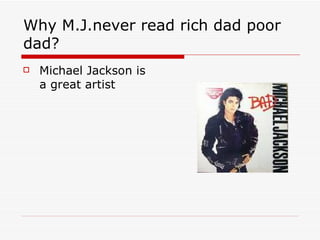 Why M.J.never read rich dad poor dad? ,[object Object]