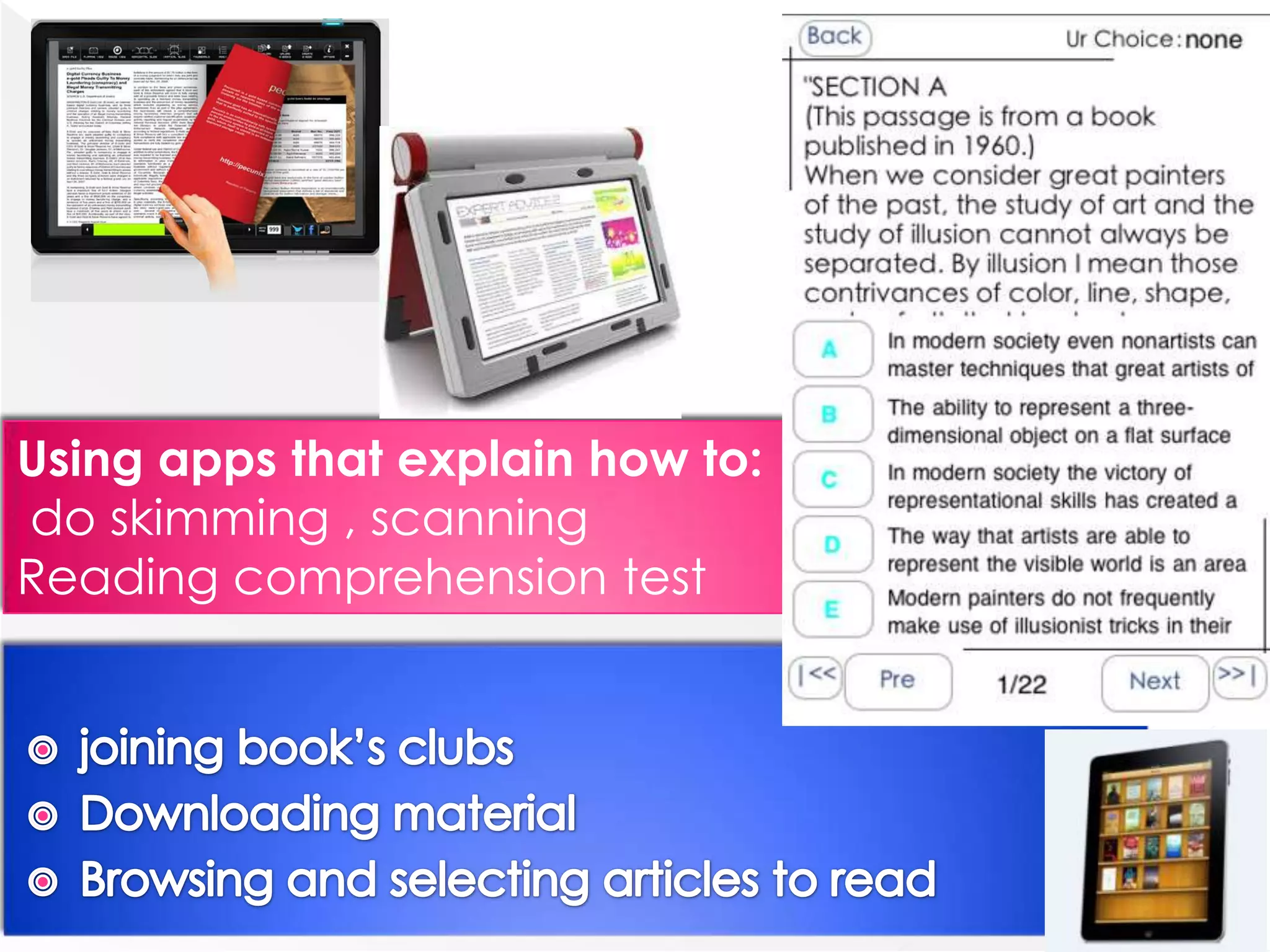 Using apps that explain how to:
do skimming , scanning
Reading comprehension test
 
