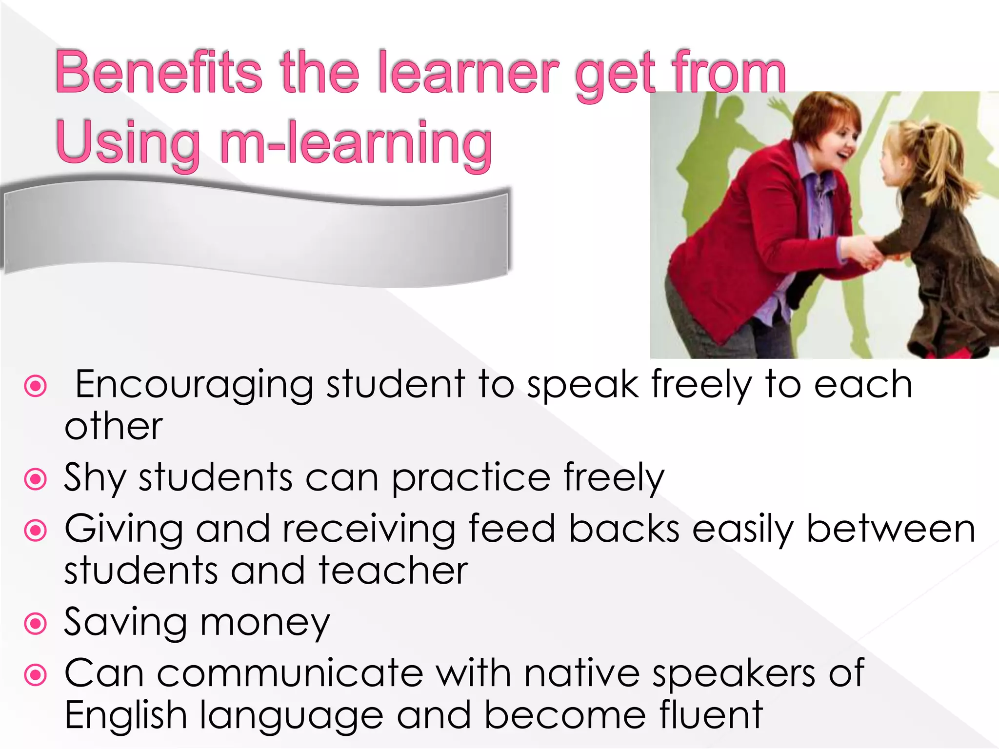    Encouraging student to speak freely to each
    other
   Shy students can practice freely
   Giving and receiving feed backs easily between
    students and teacher
   Saving money
   Can communicate with native speakers of
    English language and become fluent
 
