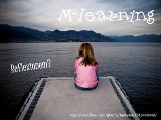 M-learning




 http://www.flickr.com/photos/funky64/2916440440/
 