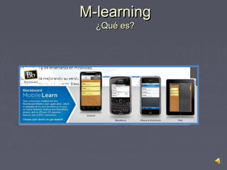 M-learning
  ¿Qué es?
 