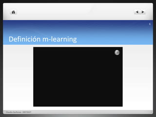 Definición m-learning 
Claudia Quiñonez 20072637 
6 
 