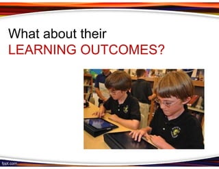 What about their
LEARNING OUTCOMES?
 