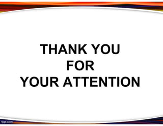 THANK YOU
     FOR
YOUR ATTENTION
 