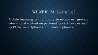 Mlearning Meaning M learning | PPTX