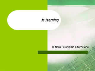 M-learning O Novo Paradigma Educacional 