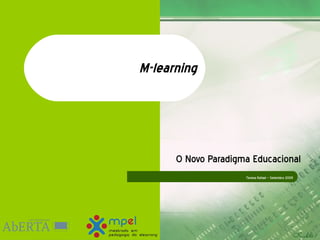 M-learning O Novo Paradigma Educacional Teresa Rafael – Setembro 2009 
