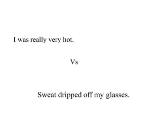 I was really very hot.VsSweat dripped off my glasses.