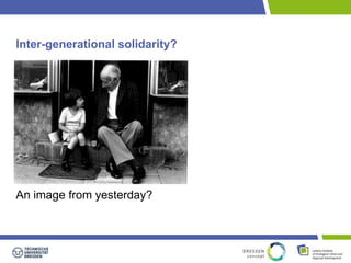 Inter-generational solidarity? 
An image from yesterday? 
 