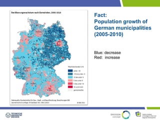 Fact: 
Population growth of 
German municipalities 
(2005-2010) 
Blue: decrease 
Red: increase 
 
