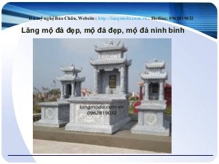 Lăng mộ đá đẹp, mộ đá đẹp, mộ đá ninh bình
Đá mỹ nghệ Bảo Châu, Website: http://langmoda.com.vn/. Hotline: 0962819032
 