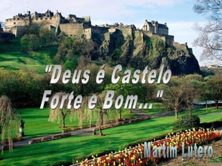 &quot;Deus é Castelo Forte e Bom...&quot; Martim Lutero 