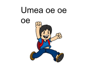 Umea oe oe
oe
 