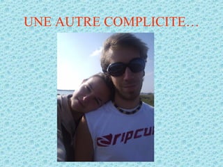 UNE AUTRE COMPLICITE… 