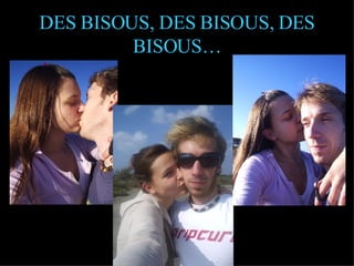 DES BISOUS, DES BISOUS, DES BISOUS… 