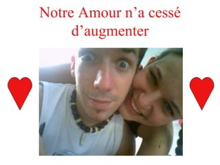 Notre Amour n’a cessé d’augmenter 