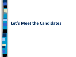 Let’s Meet the Candidates
 