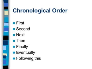 Chronological Order

 First
 Second
 Next
 then
 Finally
 Eventually
 Following this
 