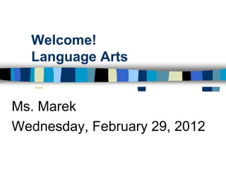Welcome!
  Language Arts


Ms. Marek
Wednesday, February 29, 2012
 