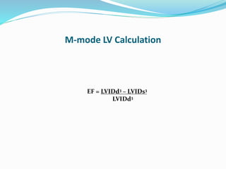M-mode LV Calculation
EF = LVIDd3 – LVIDs3
LVIDd3
 