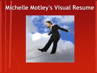 Michelle Motley's Visual Resume
 