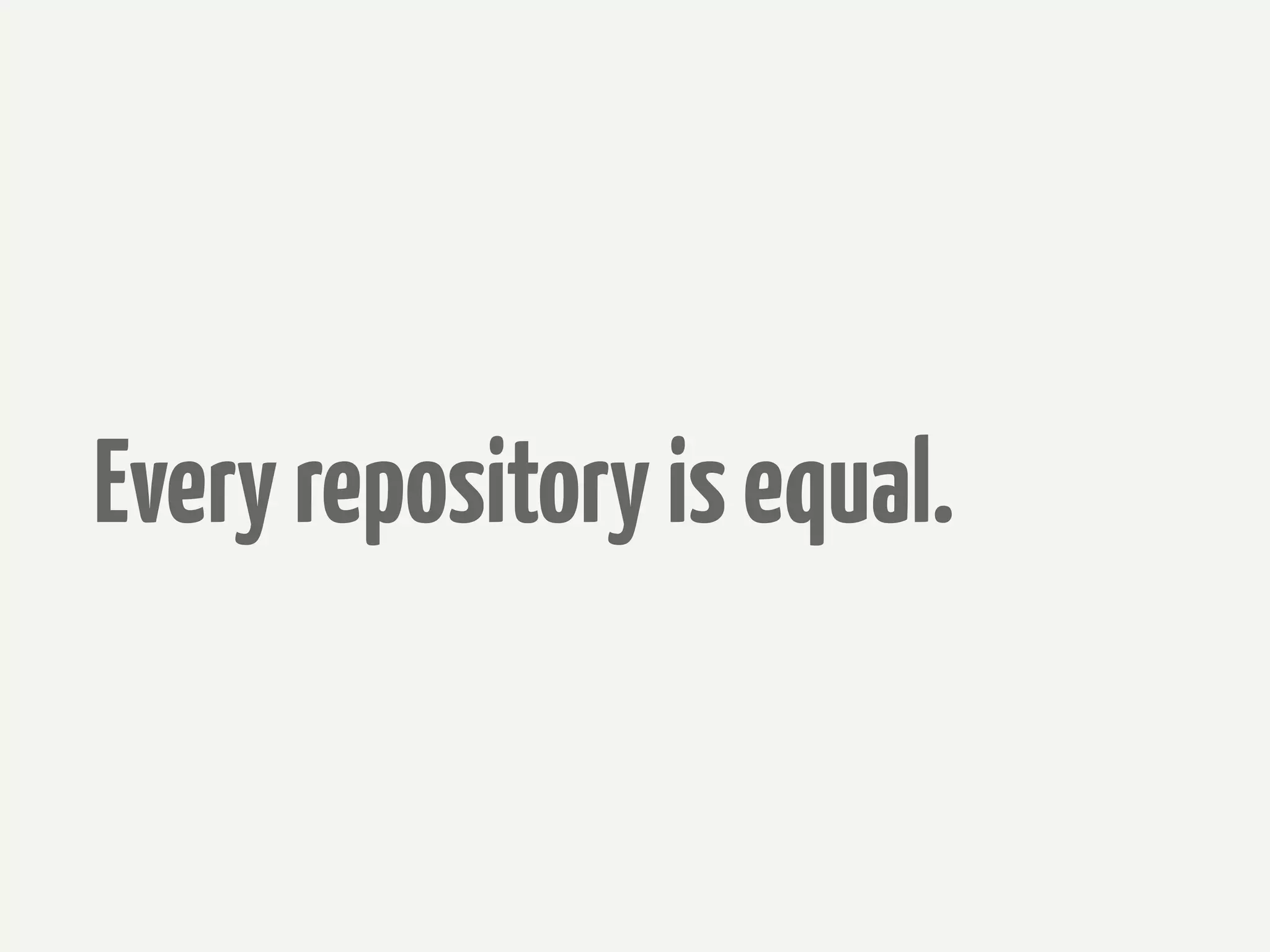 Every repository is equal.
 