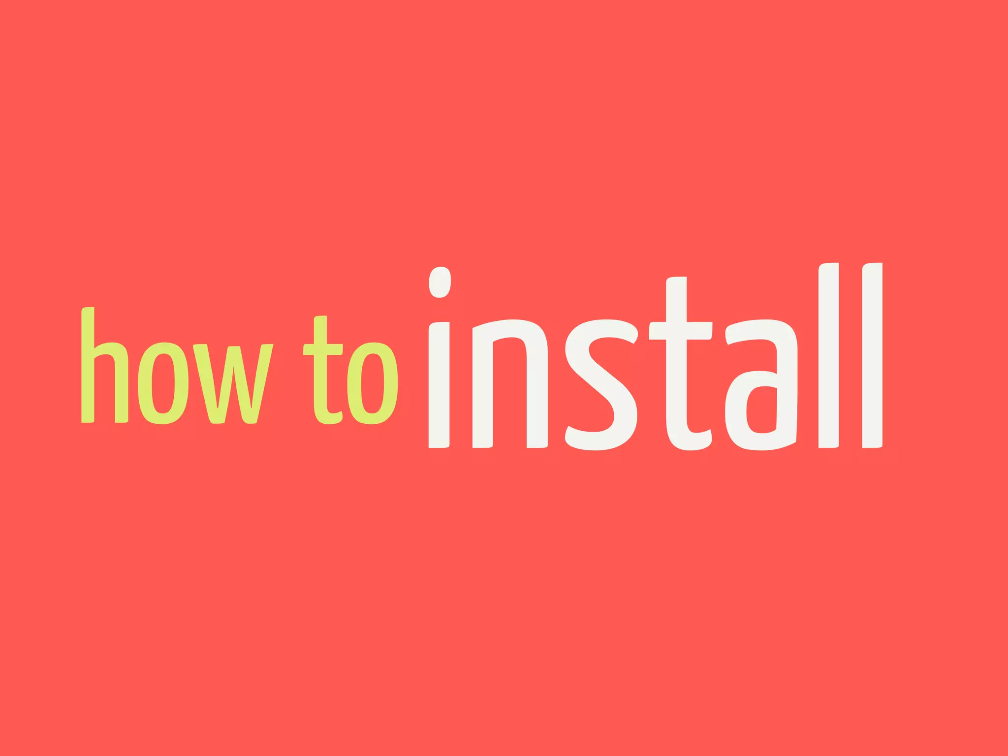 how to   install
 