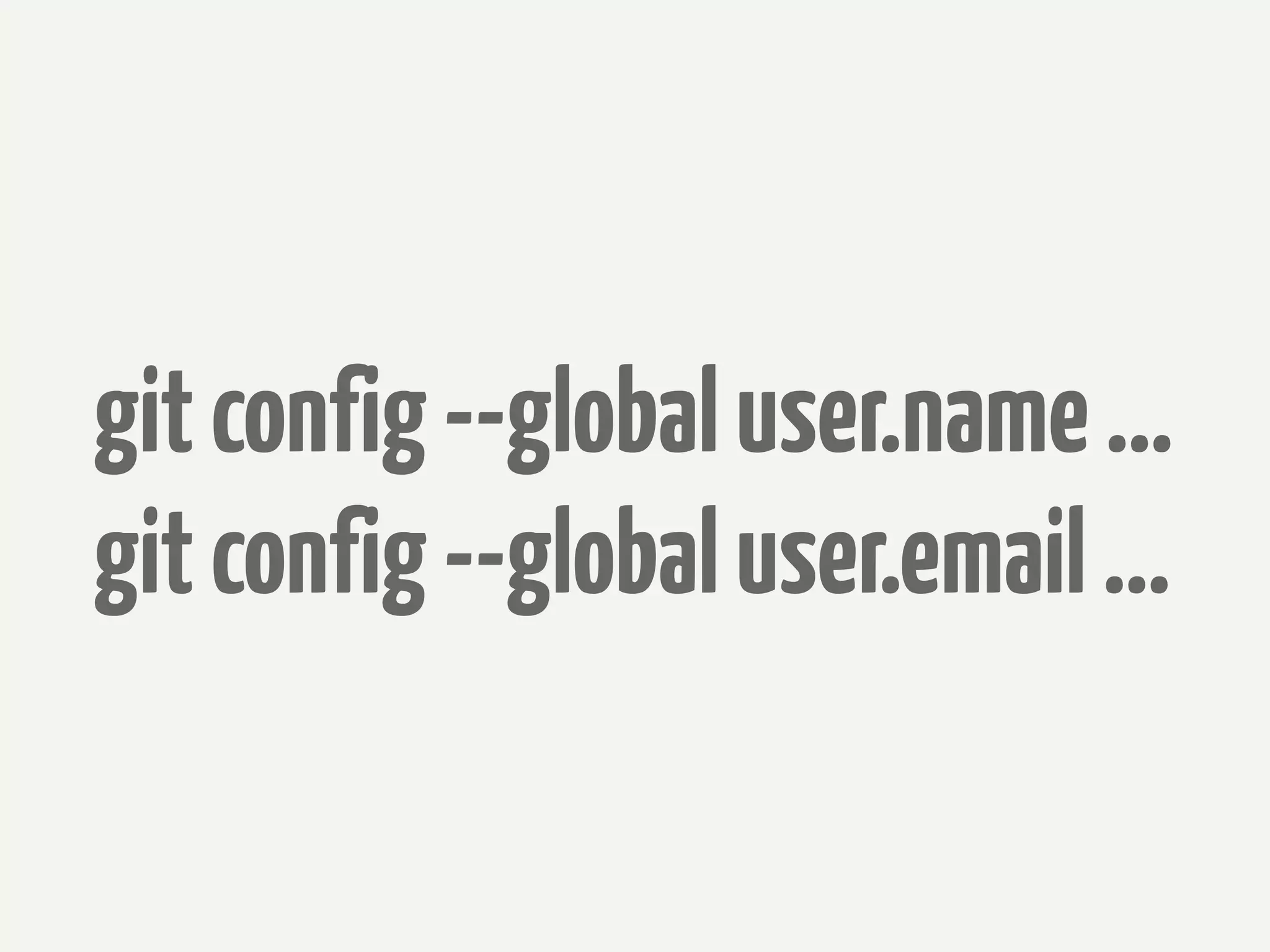 git config --global user.name ...
git config --global user.email ...
 