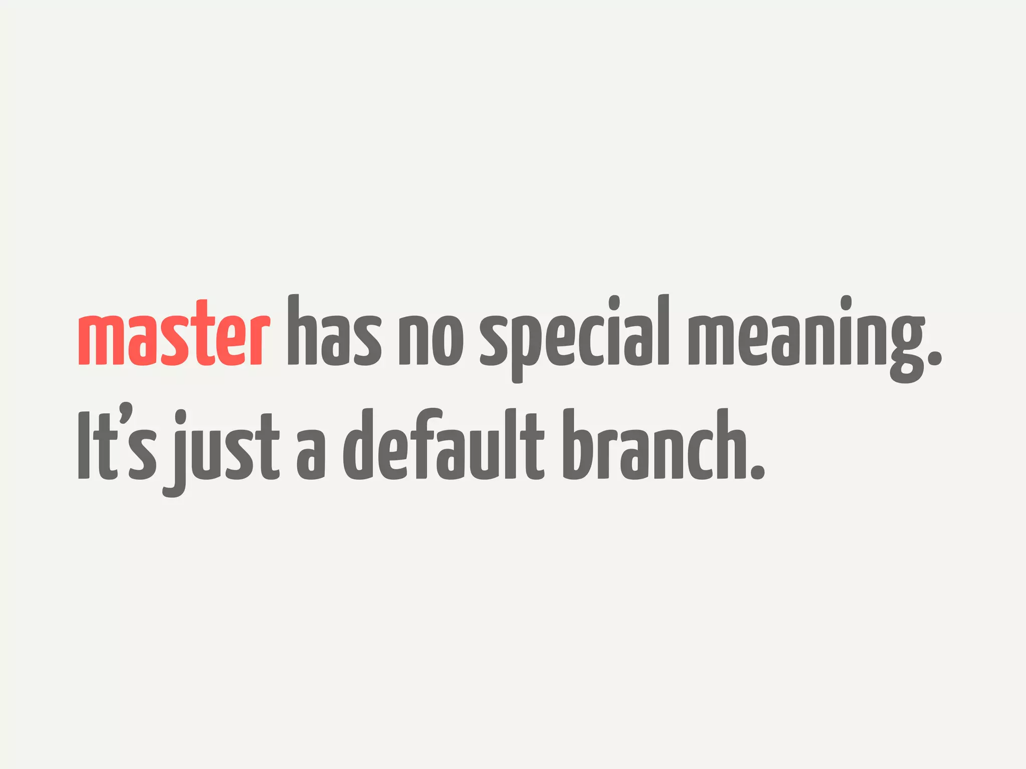 master has no special meaning.
It’s just a default branch.
 