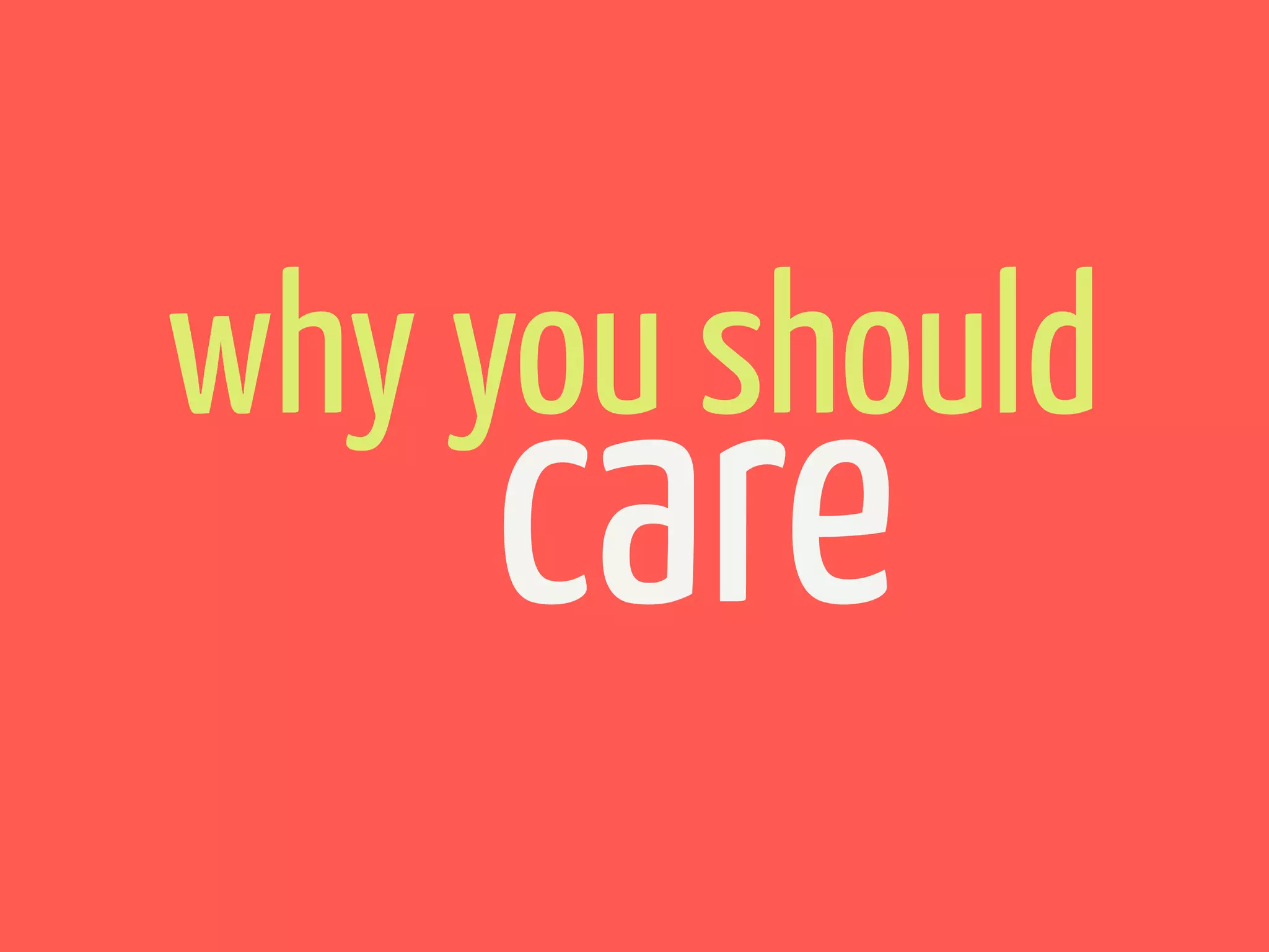 why you should
    care
 