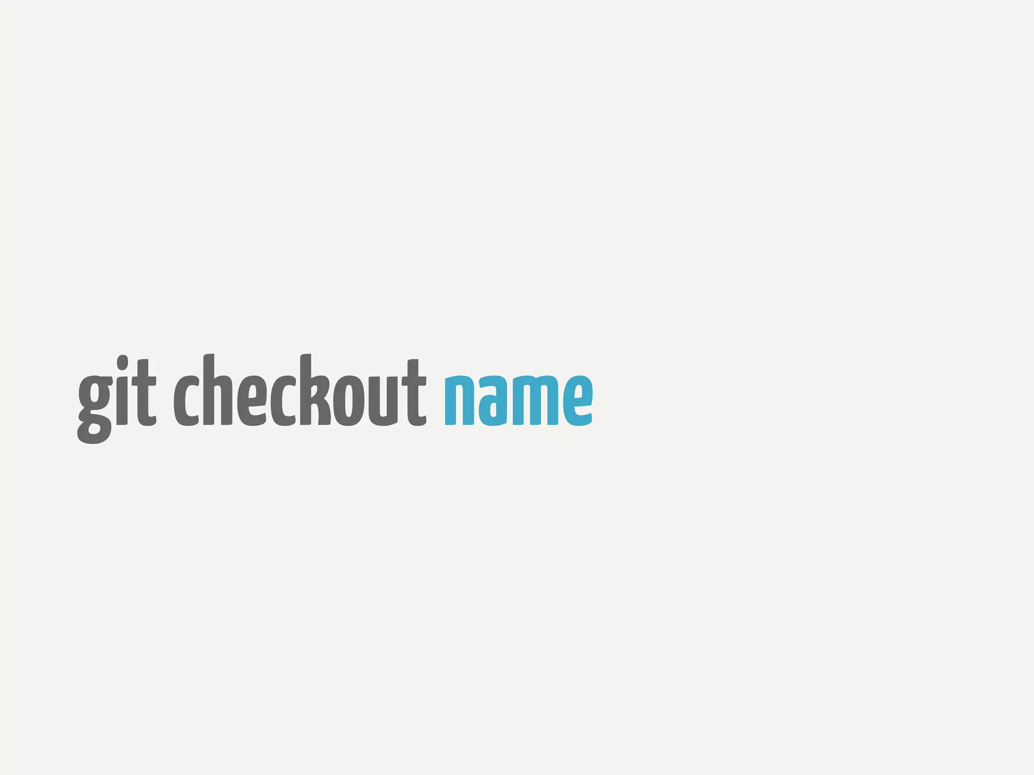 git checkout name
 