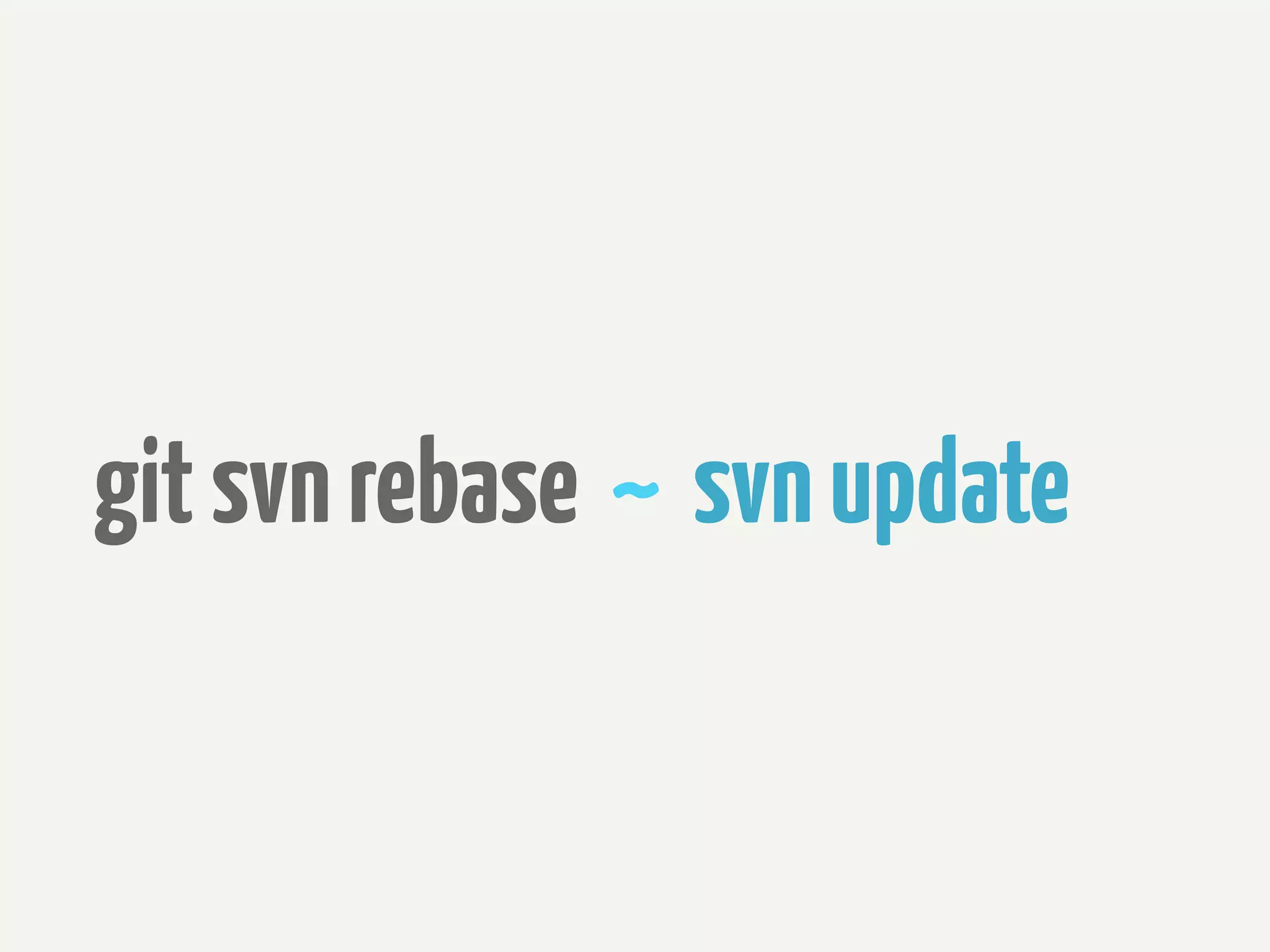 git svn rebase ~ svn update
 