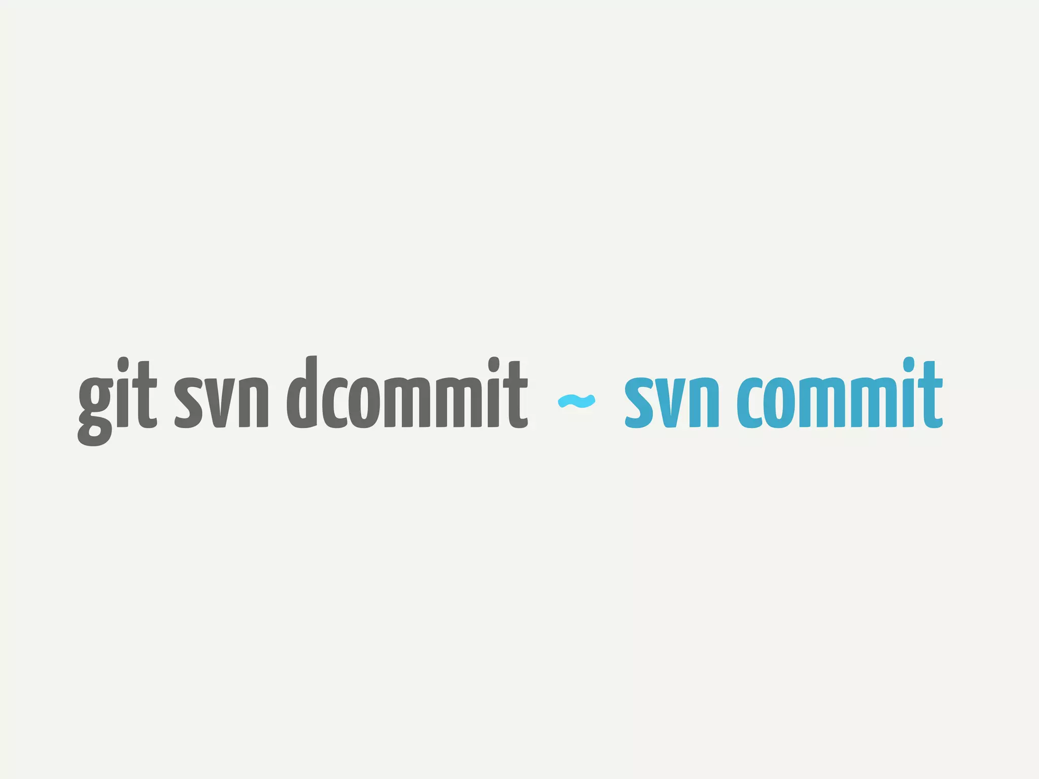 git svn dcommit ~ svn commit
 