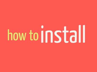 how to   install
 