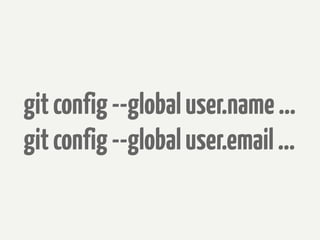 git config --global user.name ...
git config --global user.email ...
 